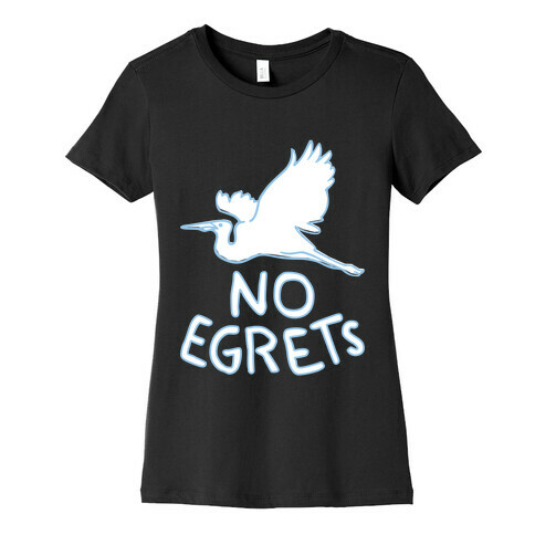 No Egrets (Dark) Womens T-Shirt