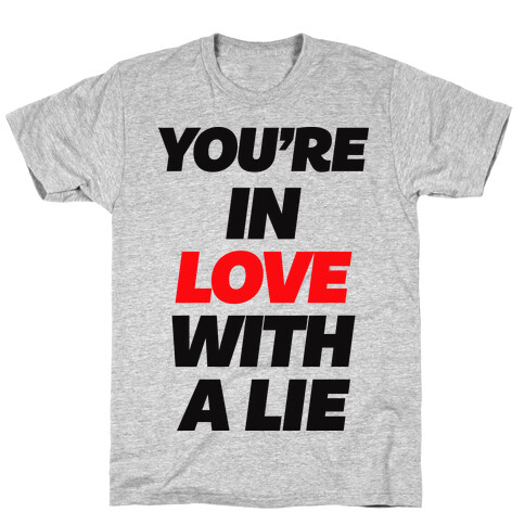 You're In Love With A Lie T-Shirt