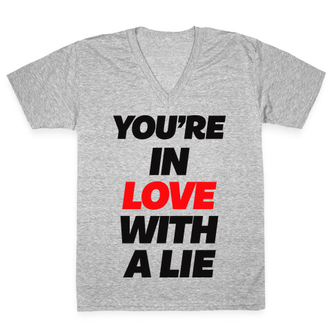 You're In Love With A Lie V-Neck Tee Shirt