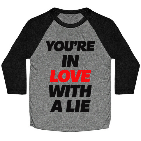 You're In Love With A Lie Baseball Tee