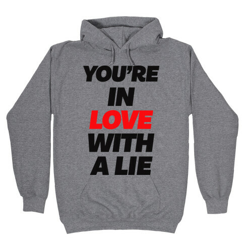 You're In Love With A Lie Hooded Sweatshirt