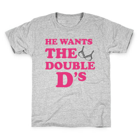 He Wants The Double Ds Kids T-Shirt