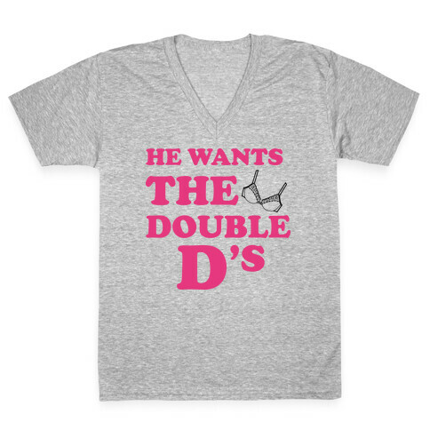 He Wants The Double Ds V-Neck Tee Shirt