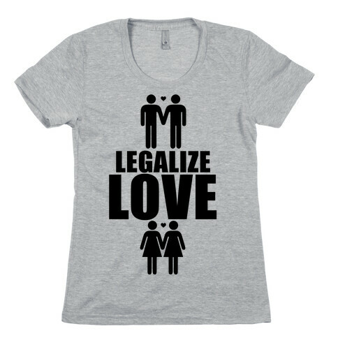 Legalize Love Womens T-Shirt