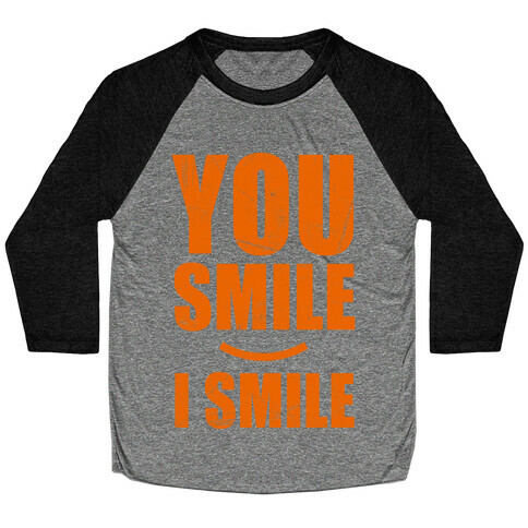 You Smile, I Smile Baseball Tee