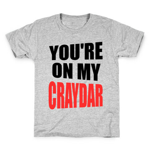You're On My Craydar Kids T-Shirt