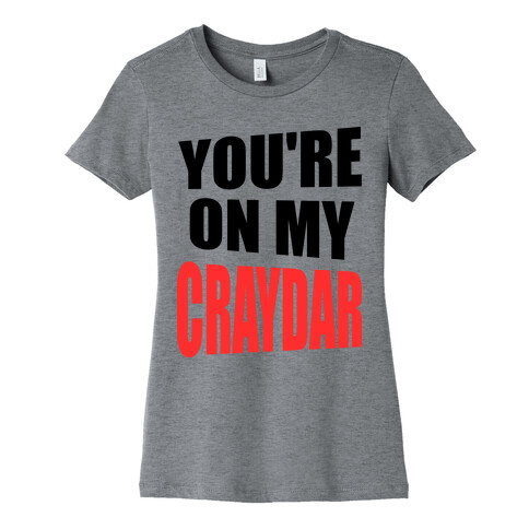 You're On My Craydar Womens T-Shirt