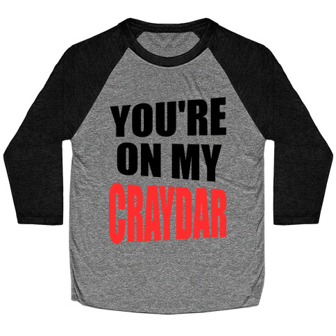 You're On My Craydar Baseball Tee