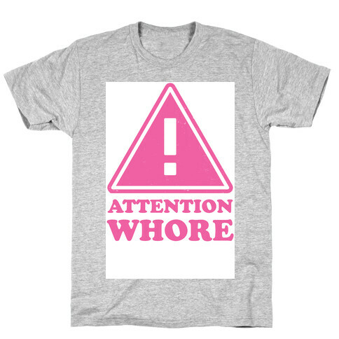 Attention Whore T-Shirt