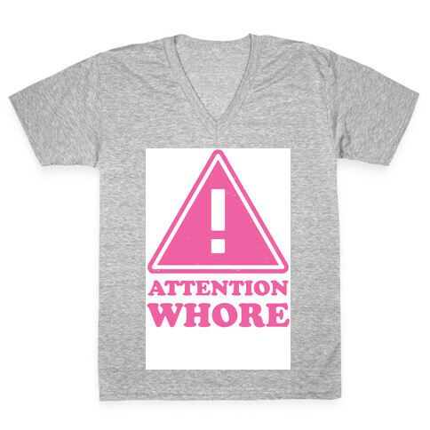 Attention Whore V-Neck Tee Shirt