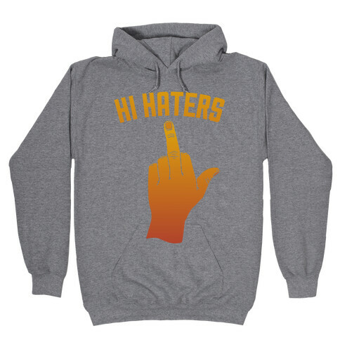 Hi Haters Hooded Sweatshirt