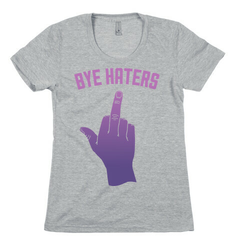 Bye Haters Womens T-Shirt