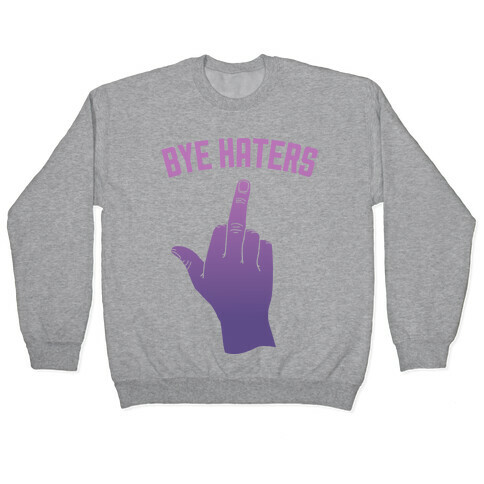 Bye Haters Pullover