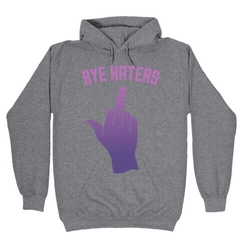 Bye Haters Hooded Sweatshirt