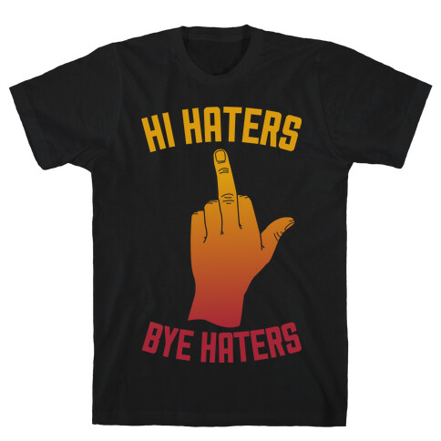 Hi Haters Bye Haters T-Shirt