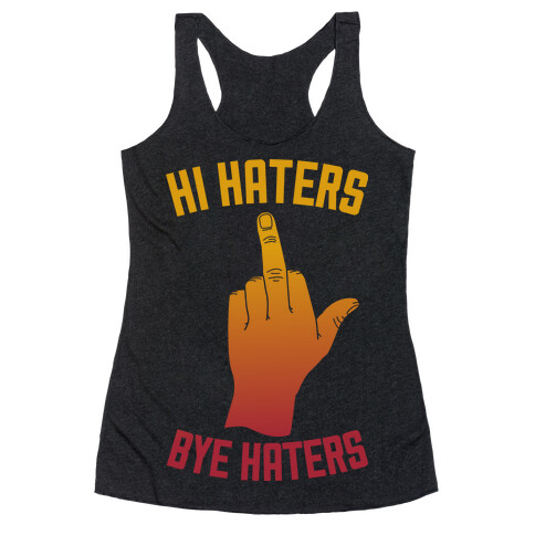 Hi Haters Bye Haters Racerback Tank Top