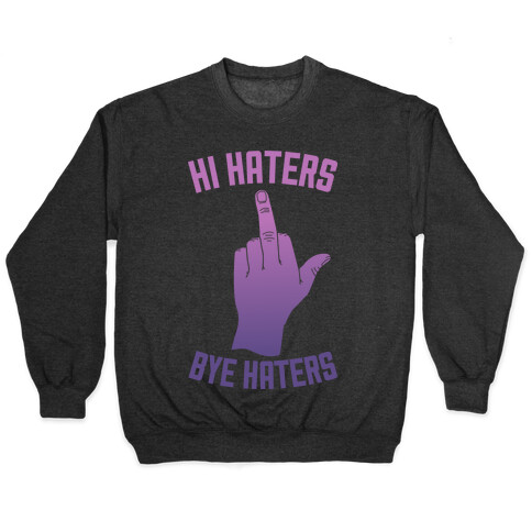 Hi Haters Bye Haters Pullover