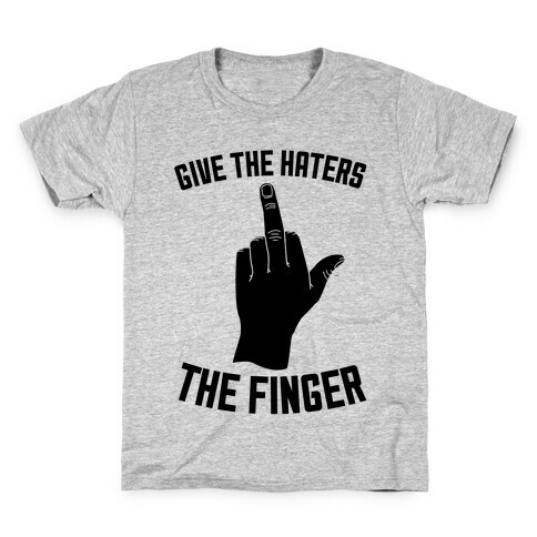 Give the Haters the Finger Kids T-Shirt