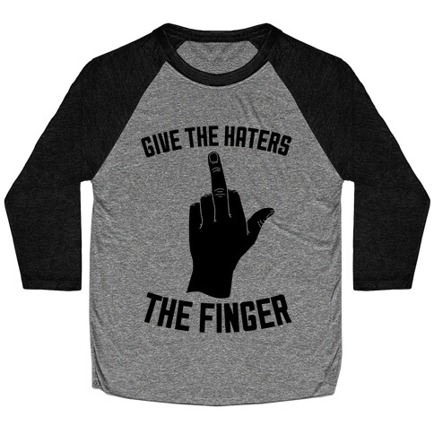 Give the Haters the Finger Baseball Tee