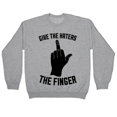 Give the Haters the Finger Pullover