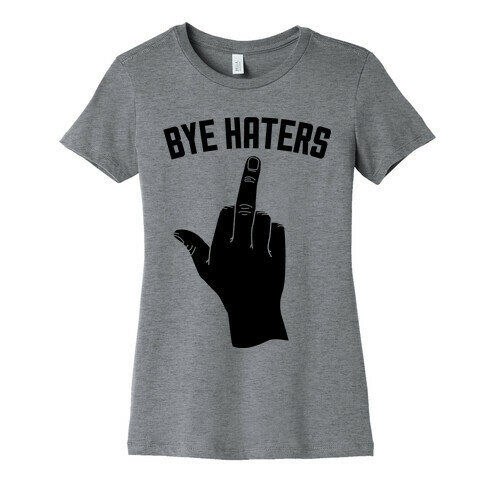 Hi Haters Bye Haters Womens T-Shirt