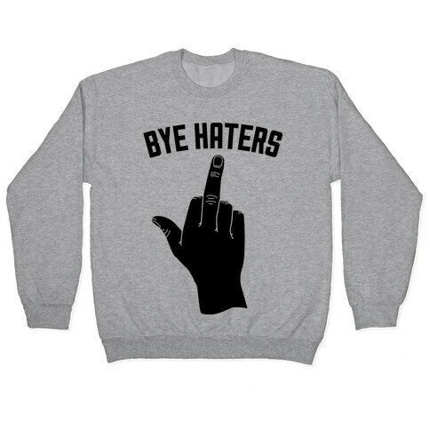 Hi Haters Bye Haters Pullover