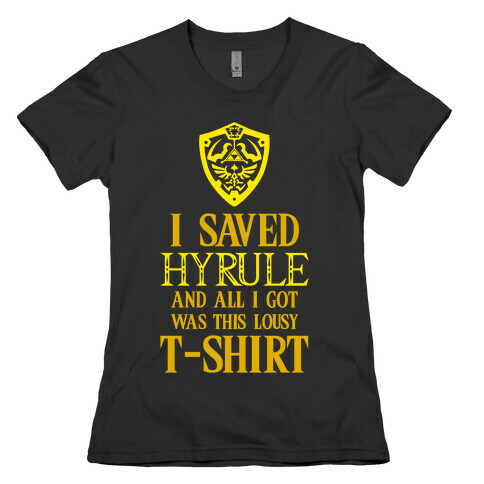 I Saved Hyrule And All I Got Was This Lousy T-Shirt Womens T-Shirt