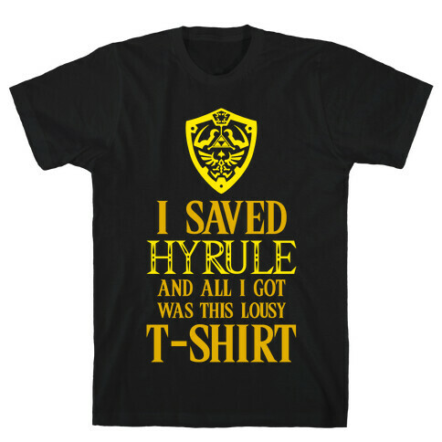 I Saved Hyrule And All I Got Was This Lousy T-Shirt T-Shirt