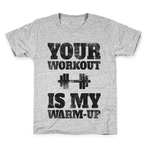 Your Workout Is My Warm-up Kids T-Shirt