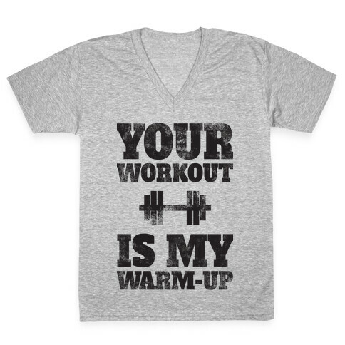 Your Workout Is My Warm-up V-Neck Tee Shirt