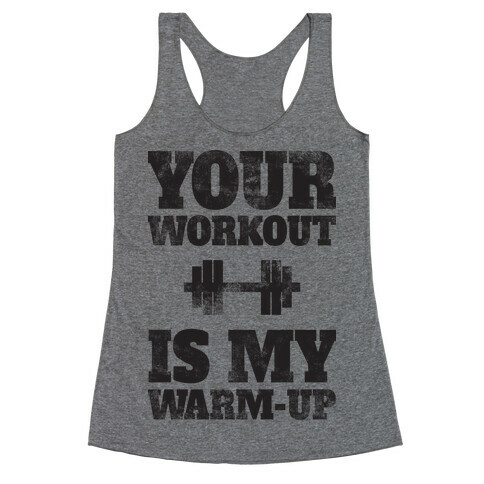 Your Workout Is My Warm-up Racerback Tank Top