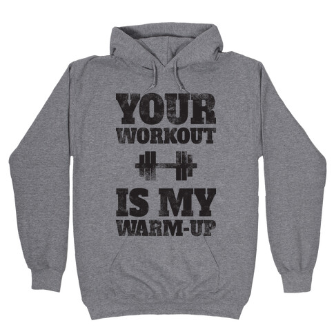 Your Workout Is My Warm-up Hooded Sweatshirt
