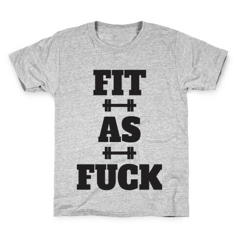 Fit As F*** Kids T-Shirt