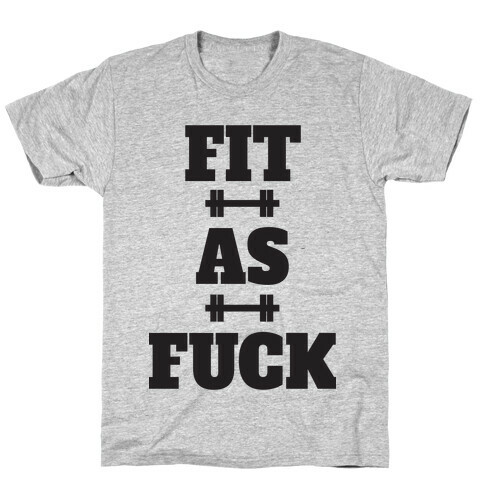 Fit As F*** T-Shirt