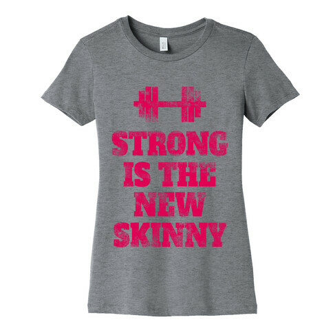 Strong Is The New Skinny Womens T-Shirt