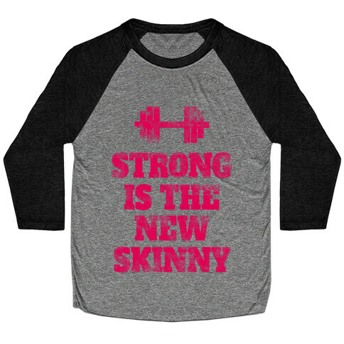 Strong Is The New Skinny Baseball Tee