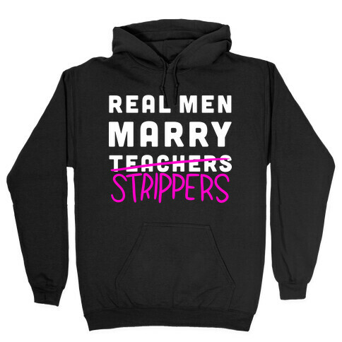 Real Men Marry Strippers Hooded Sweatshirt