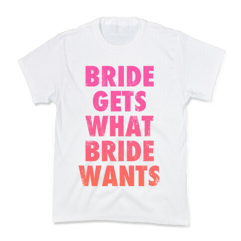 Bride Gets What Bride Wants Kids T-Shirt
