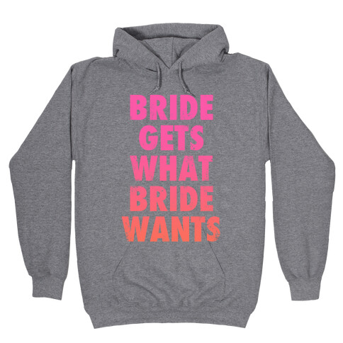 Bride Gets What Bride Wants Hooded Sweatshirt