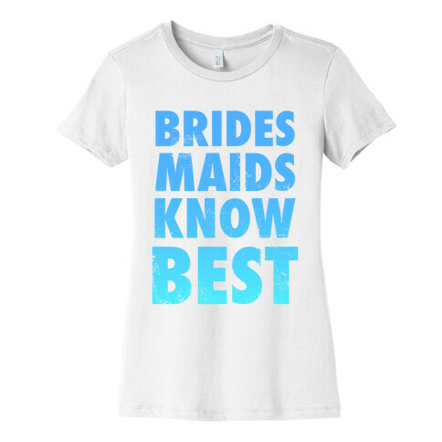 Bridesmaids Know Best Womens T-Shirt