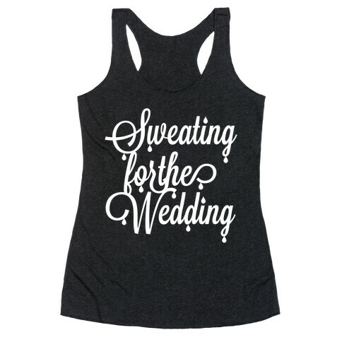 Sweating for the Wedding Racerback Tank Top