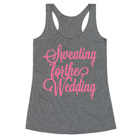 Sweating for the Wedding (Pink) Racerback Tank Top