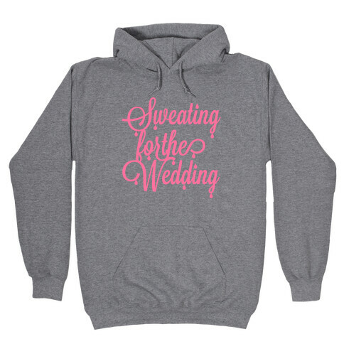 Sweating for the Wedding (Pink) Hooded Sweatshirt