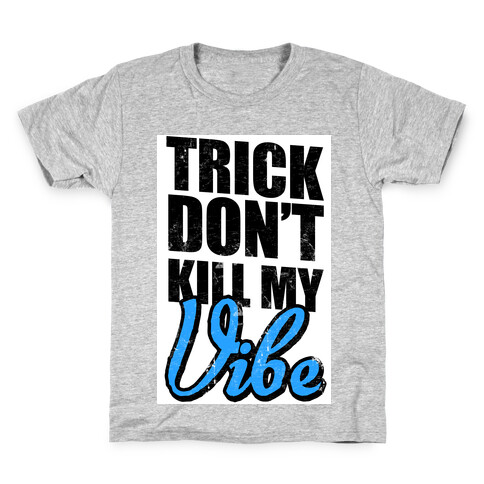 Trick Don't Kill My Vibe Kids T-Shirt