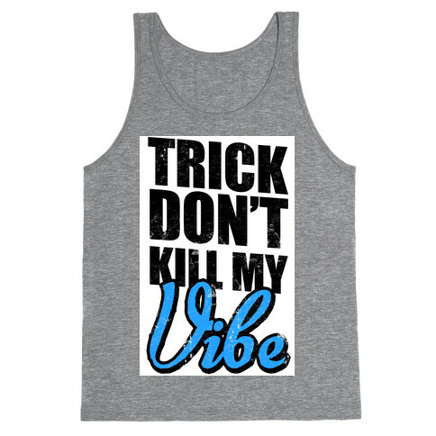Trick Don't Kill My Vibe Tank Top