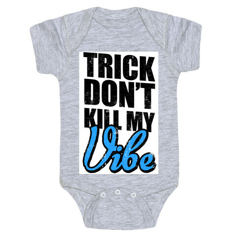 Trick Don't Kill My Vibe Baby One-Piece