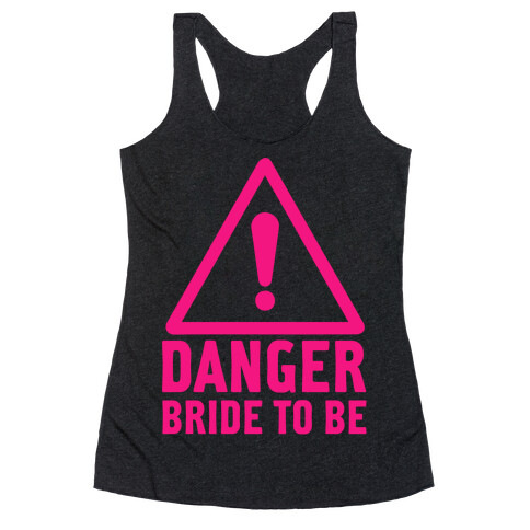 Danger Bride to Be Racerback Tank Top