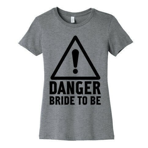 Danger Bride to Be Womens T-Shirt