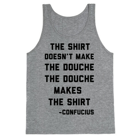 The Shirt Doesn't Make the Douche Tank Top