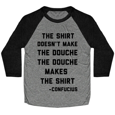 The Shirt Doesn't Make the Douche Baseball Tee